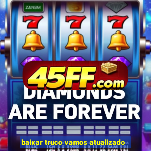 baixar truco vamos atualizado
